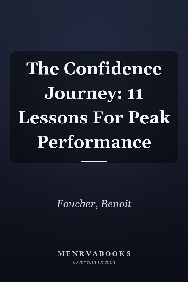 The Confidence Journey: 11 Lessons For Peak Performance