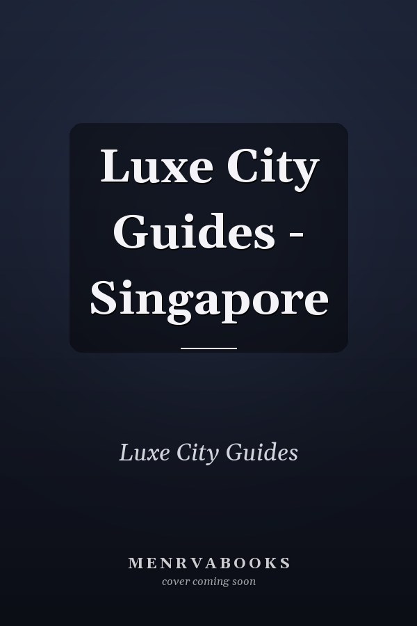 Luxe City Guides - Singapore