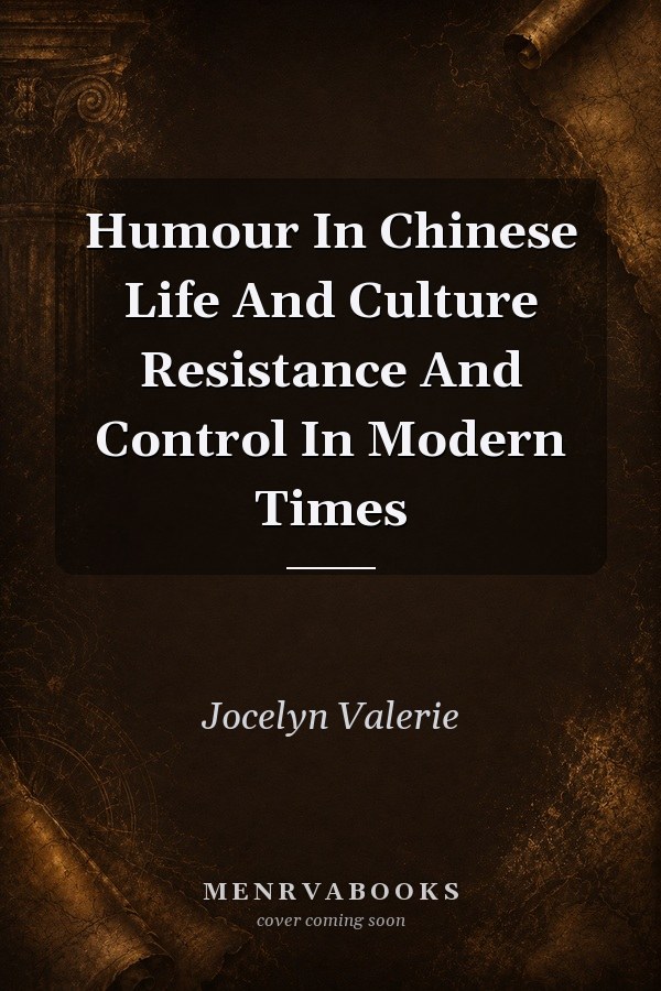 Humour In Chinese Life And Culture Resistance And Control In Modern Times
