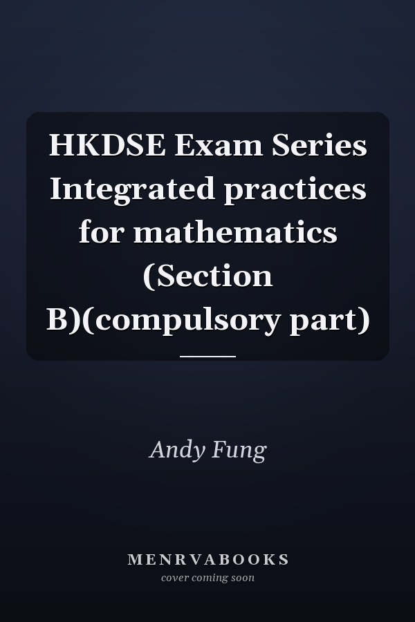 HKDSE Exam Series Integrated practices for mathematics (Section B)(compulsory part)