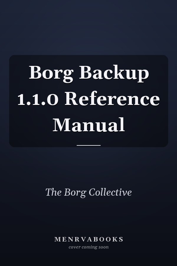 Borg Backup 1.1.0 Reference Manual