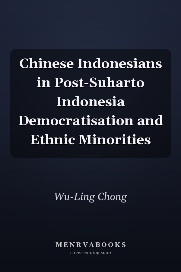 Chinese Indonesians in Post-Suharto Indonesia Democratisation and Ethnic Minorities