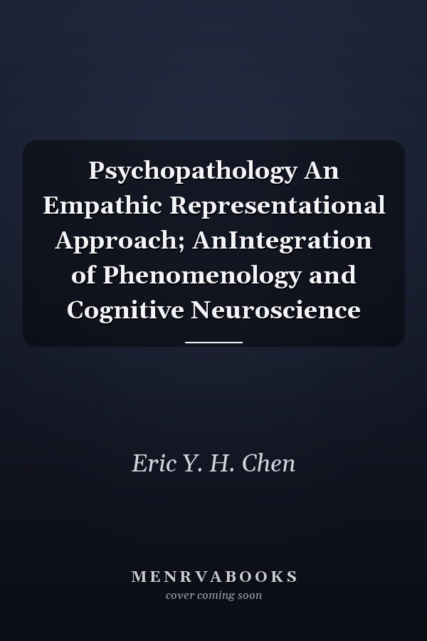 Psychopathology An Empathic Representational Approach; AnIntegration of Phenomenology and Cognitive Neuroscience