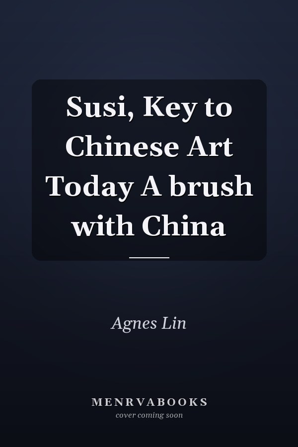 Susi, Key to Chinese Art Today A brush with China