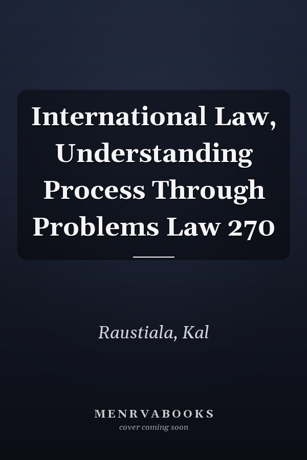 International Law, Understanding Process Through Problems Law 270