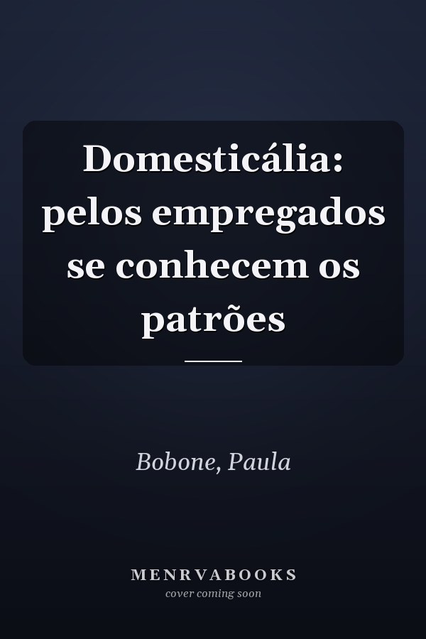 Domesticália: pelos empregados se conhecem os patrões