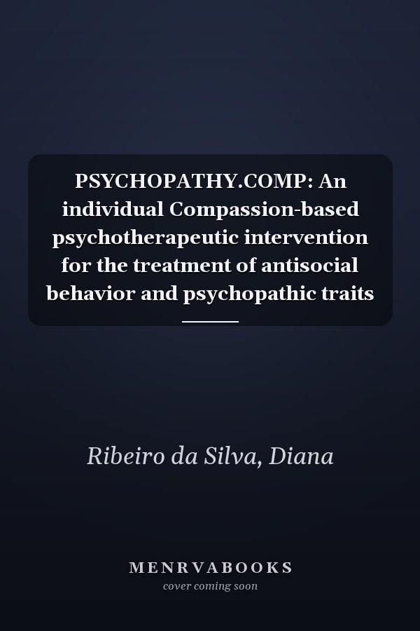 PSYCHOPATHY.COMP: An individual Compassion-based psychotherapeutic intervention for the treatment of antisocial behavior and psychopathic traits