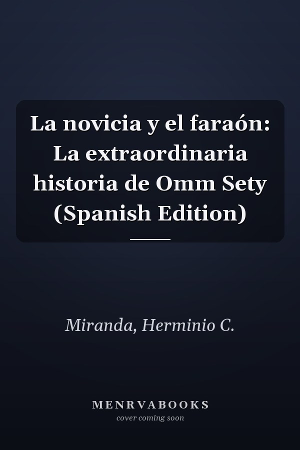 La novicia y el faraón: La extraordinaria historia de Omm Sety (Spanish Edition)
