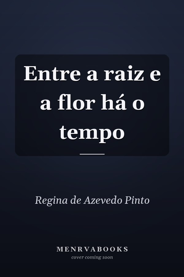 Entre a raiz e a flor há o tempo