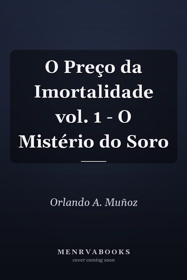 O Preço da Imortalidade vol. 1 - O Mistério do Soro