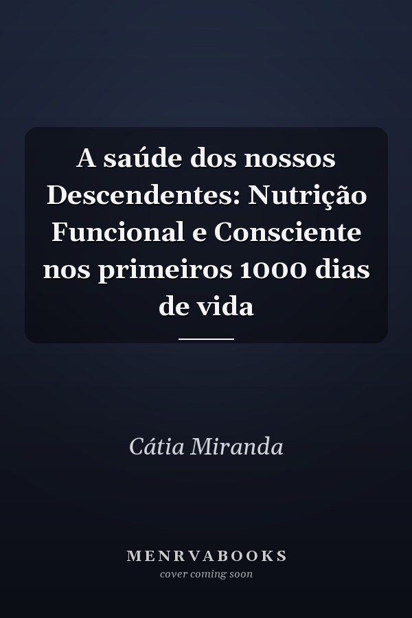 A saúde dos nossos Descendentes: Nutrição Funcional e Consciente nos primeiros 1000 dias de vida
