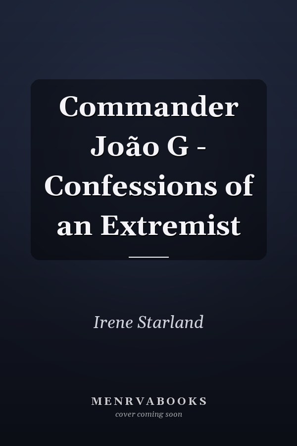 Commander João G - Confessions of an Extremist
