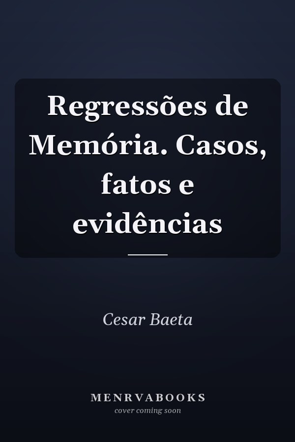 Regressões de Memória. Casos, fatos e evidências