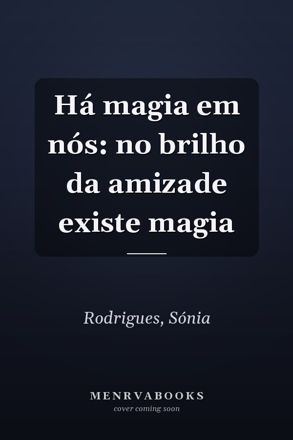 Há magia em nós: no brilho da amizade existe magia