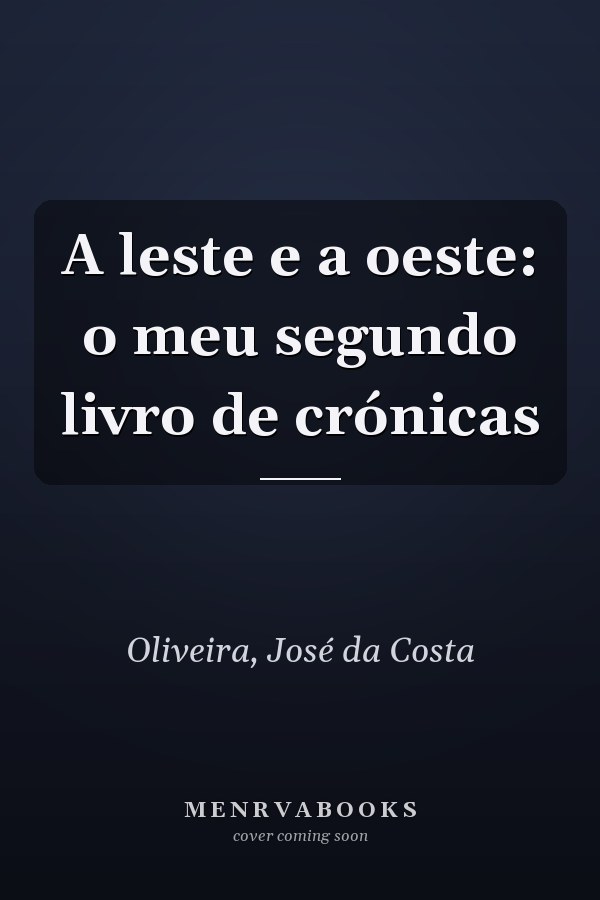A leste e a oeste: o meu segundo livro de crónicas