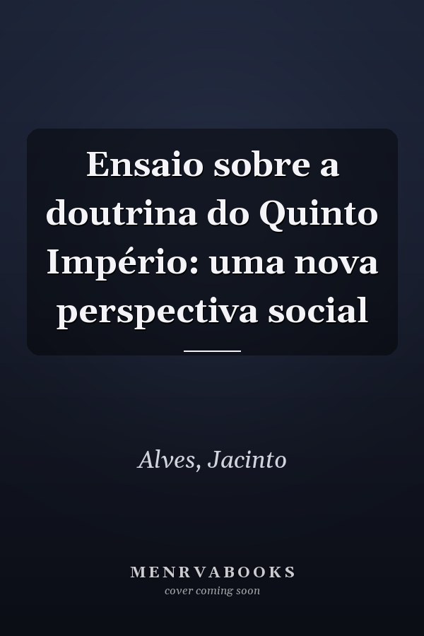Ensaio sobre a doutrina do Quinto Império: uma nova perspectiva social