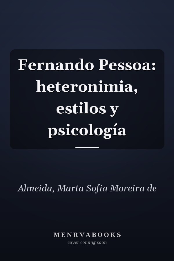 Fernando Pessoa: heteronimia, estilos y psicología