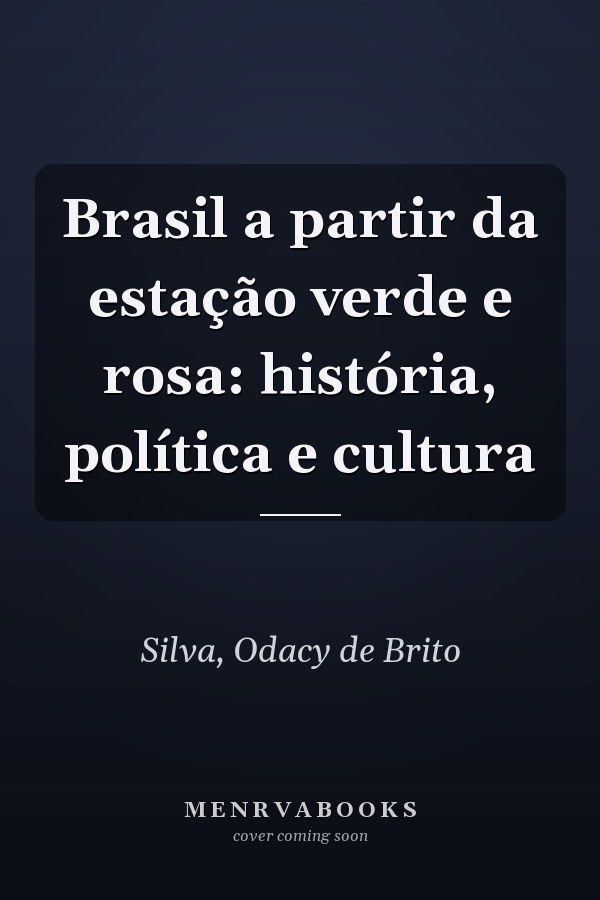 Brasil a partir da estação verde e rosa: história, política e cultura