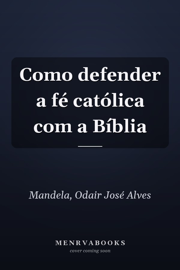 Como defender a fé católica com a Bíblia