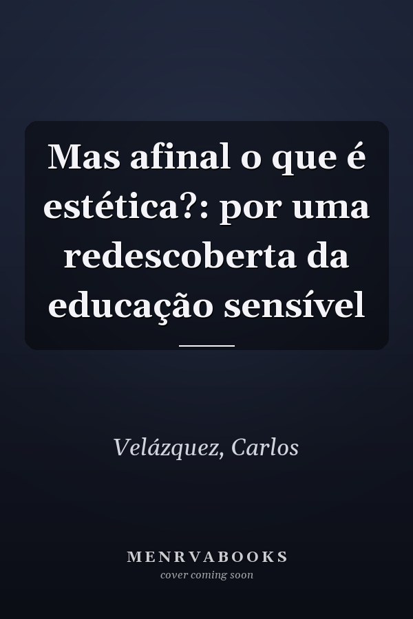 Mas afinal o que é estética?: por uma redescoberta da educação sensível