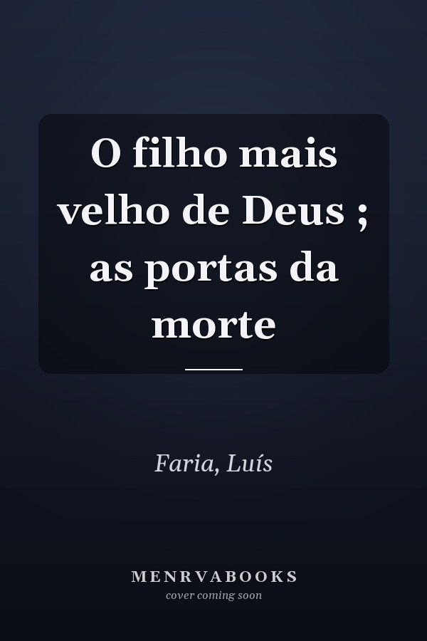 O filho mais velho de Deus ; as portas da morte