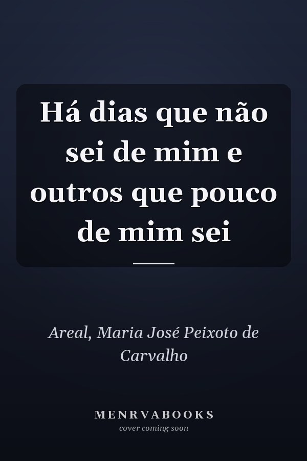 Há dias que não sei de mim e outros que pouco de mim sei