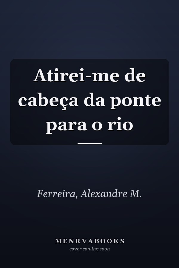 Atirei-me de cabeça da ponte para o rio