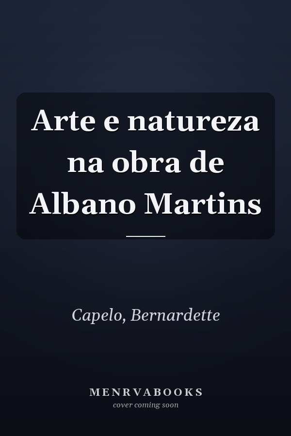 Arte e natureza na obra de Albano Martins