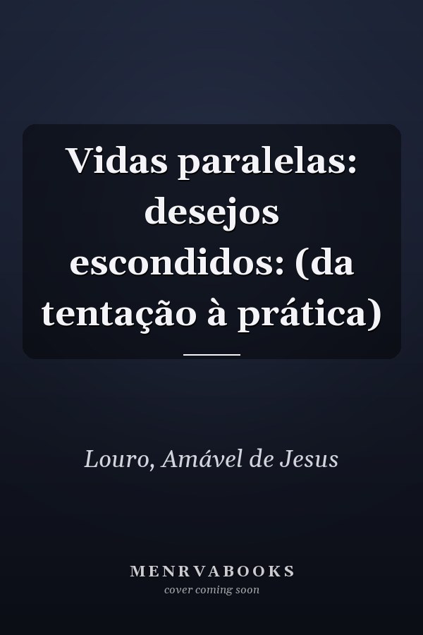 Vidas paralelas: desejos escondidos: (da tentação à prática)