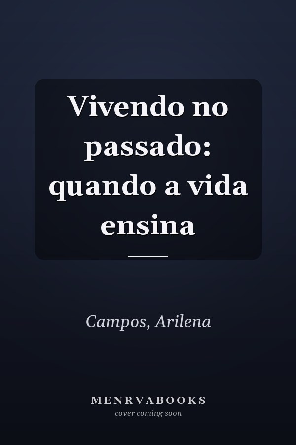 Vivendo no passado: quando a vida ensina