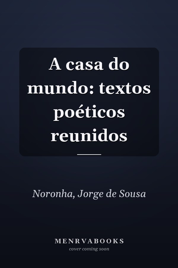 A casa do mundo: textos poéticos reunidos
