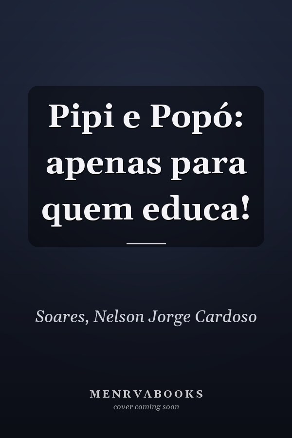 Pipi e Popó: apenas para quem educa!