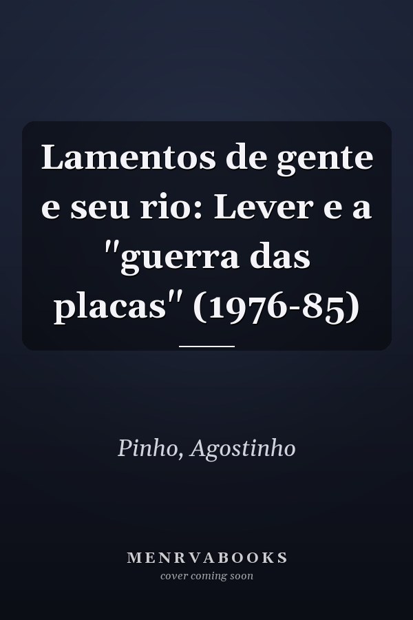 Lamentos de gente e seu rio: Lever e a "guerra das placas" (1976-85)