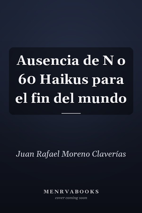 Ausencia de N o 60 Haikus para el fin del mundo