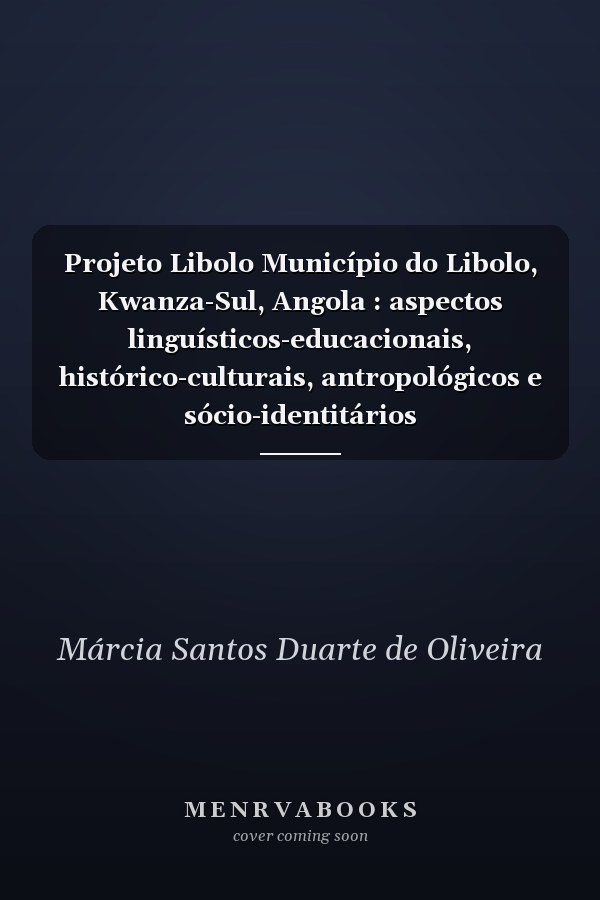 Projeto Libolo Município do Libolo, Kwanza-Sul, Angola : aspectos linguísticos-educacionais, histórico-culturais, antropológicos e sócio-identitários