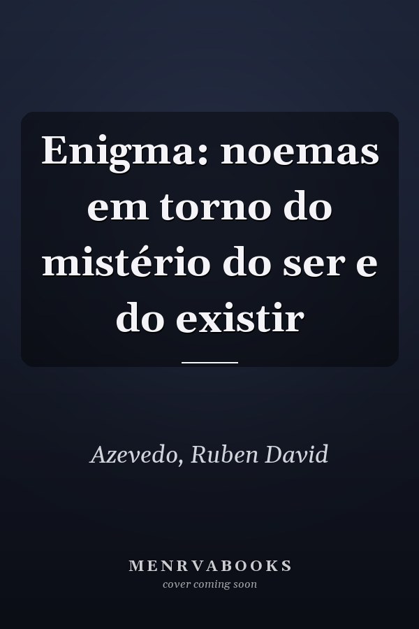 Enigma: noemas em torno do mistério do ser e do existir