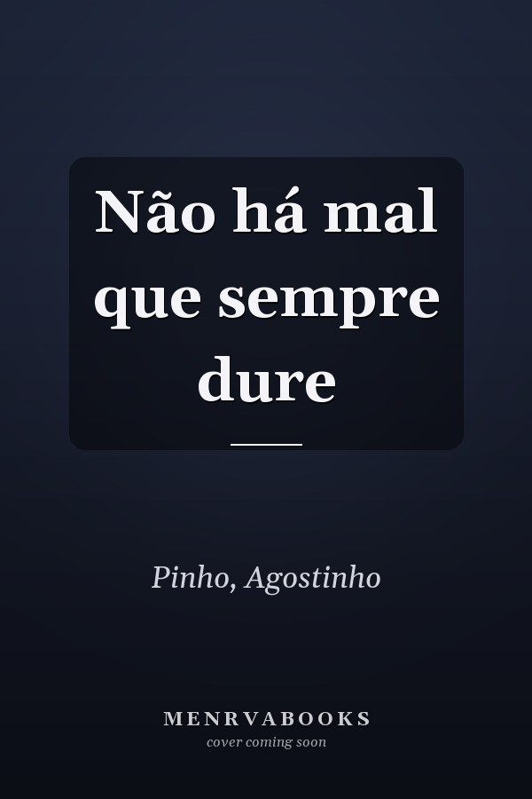 Não há mal que sempre dure