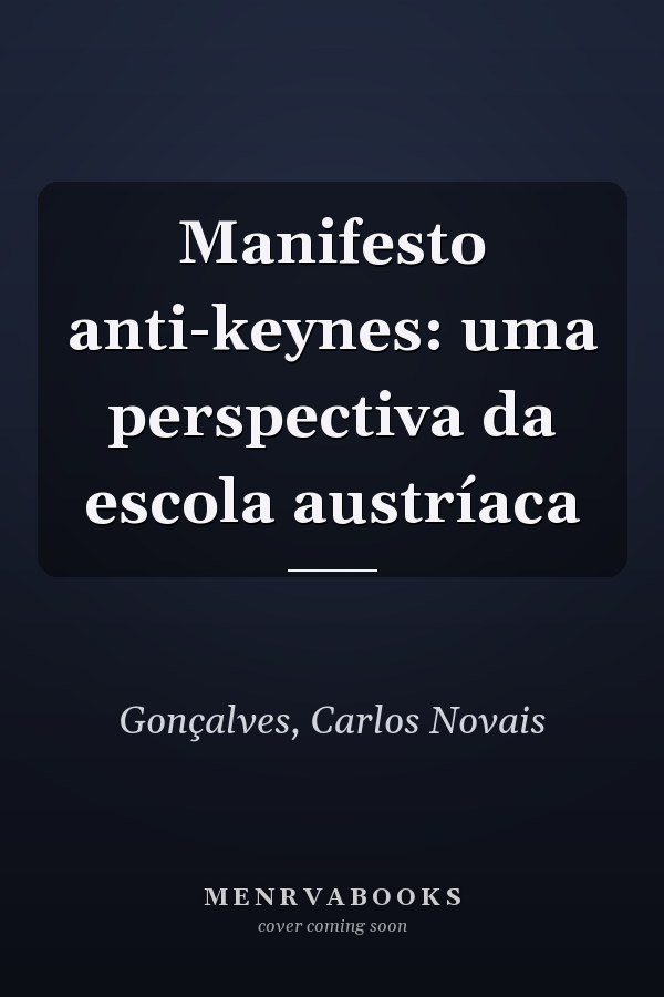 Manifesto anti-keynes: uma perspectiva da escola austríaca
