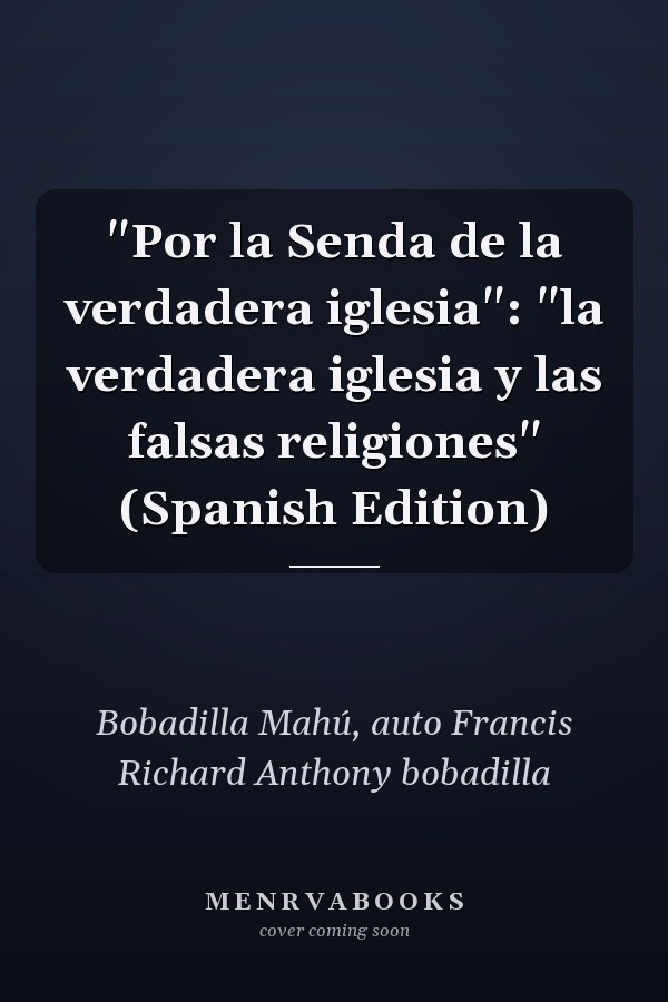 "Por la Senda de la verdadera iglesia": "la verdadera iglesia y las falsas religiones" (Spanish Edition)