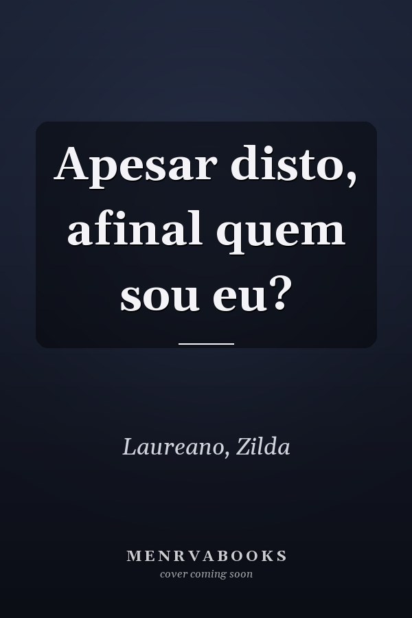 Apesar disto, afinal quem sou eu?