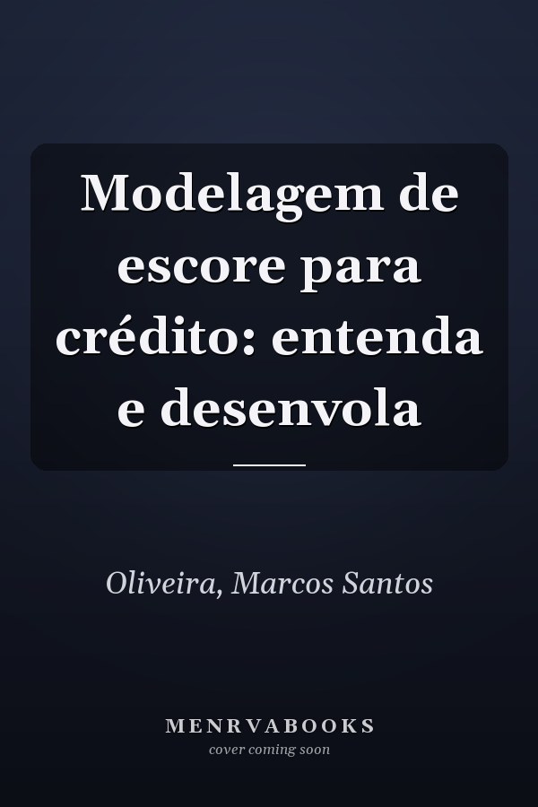 Modelagem de escore para crédito: entenda e desenvola
