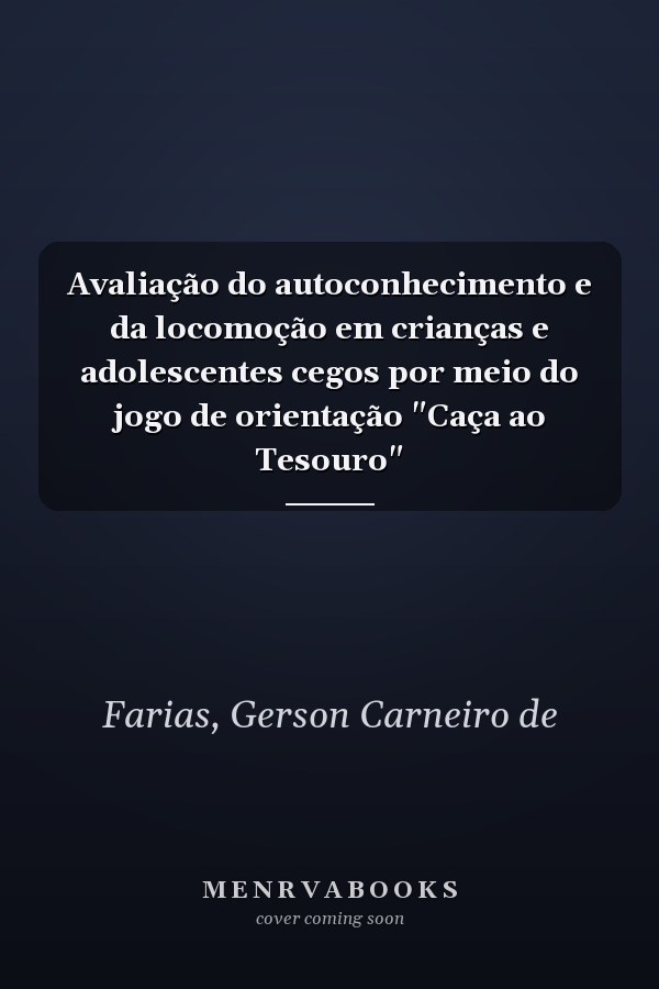 Avaliação do autoconhecimento e da locomoção em crianças e adolescentes cegos por meio do jogo de orientação "Caça ao Tesouro"