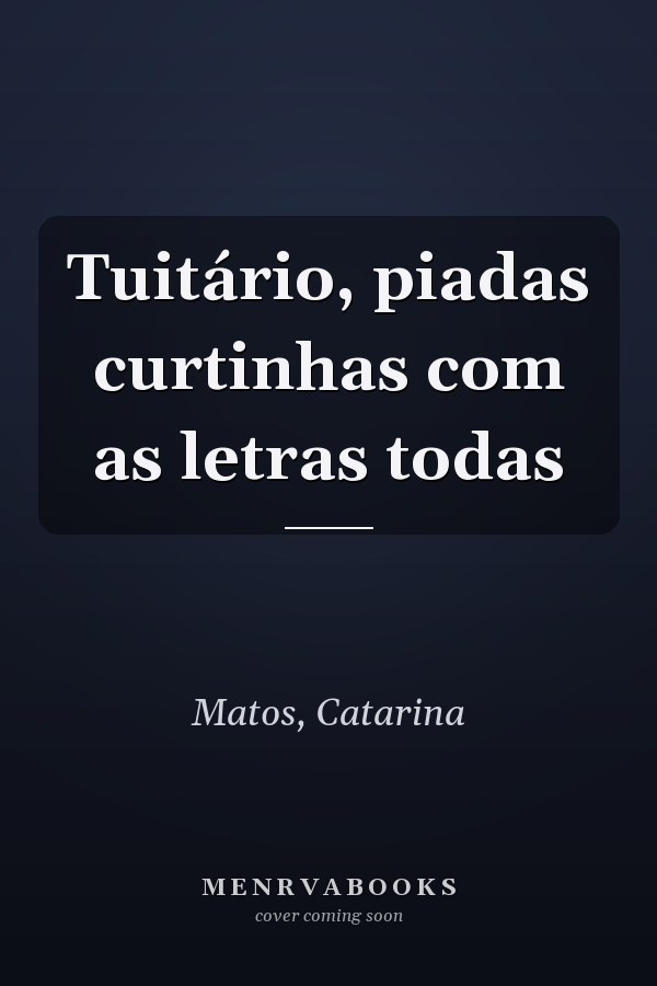 Tuitário, piadas curtinhas com as letras todas