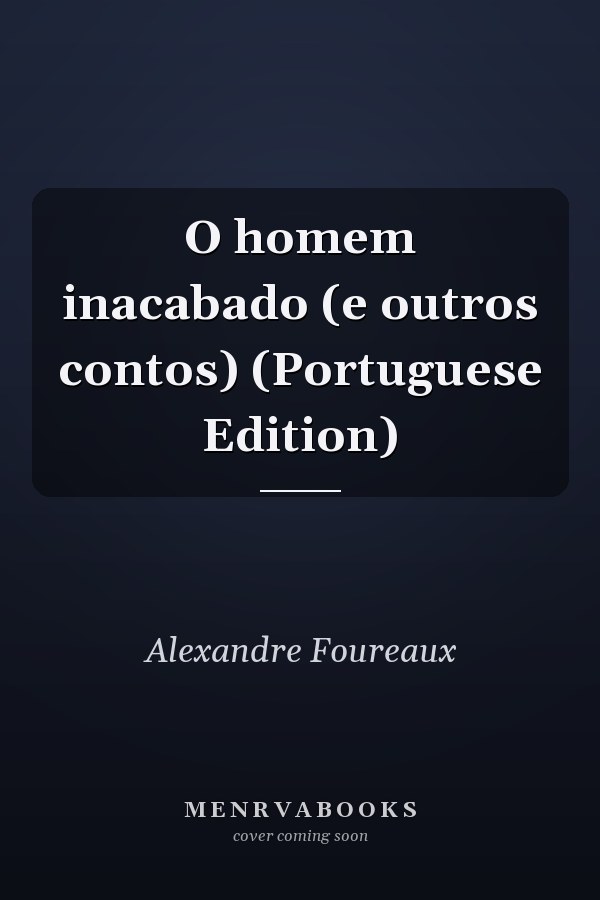 O homem inacabado (e outros contos) (Portuguese Edition)