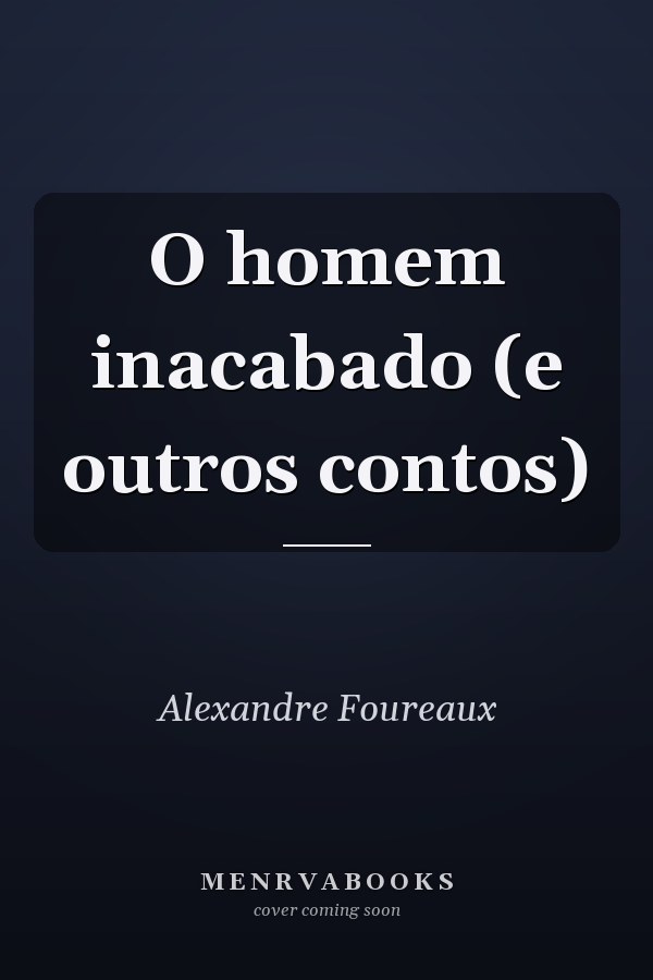 O homem inacabado (e outros contos)