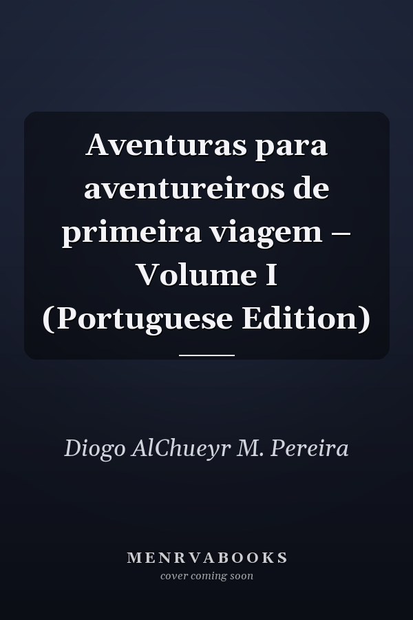 Aventuras para aventureiros de primeira viagem – Volume I (Portuguese Edition)