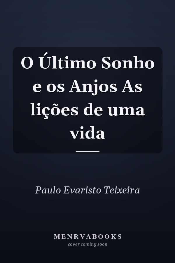 O Último Sonho e os Anjos As lições de uma vida