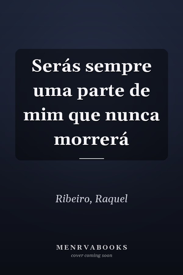 Serás sempre uma parte de mim que nunca morrerá