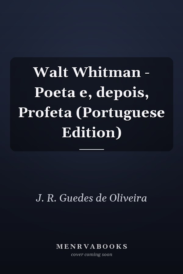 Walt Whitman - Poeta e, depois, Profeta (Portuguese Edition)