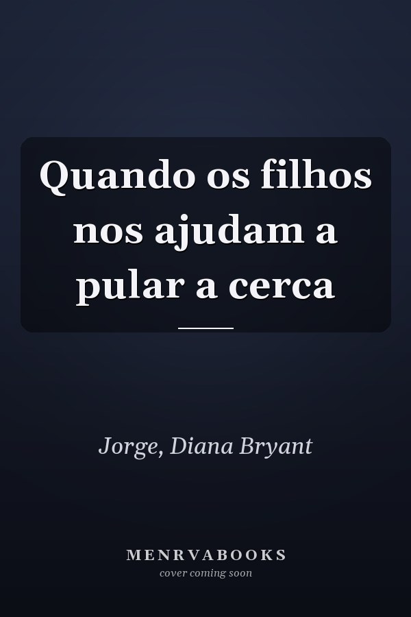 Quando os filhos nos ajudam a pular a cerca